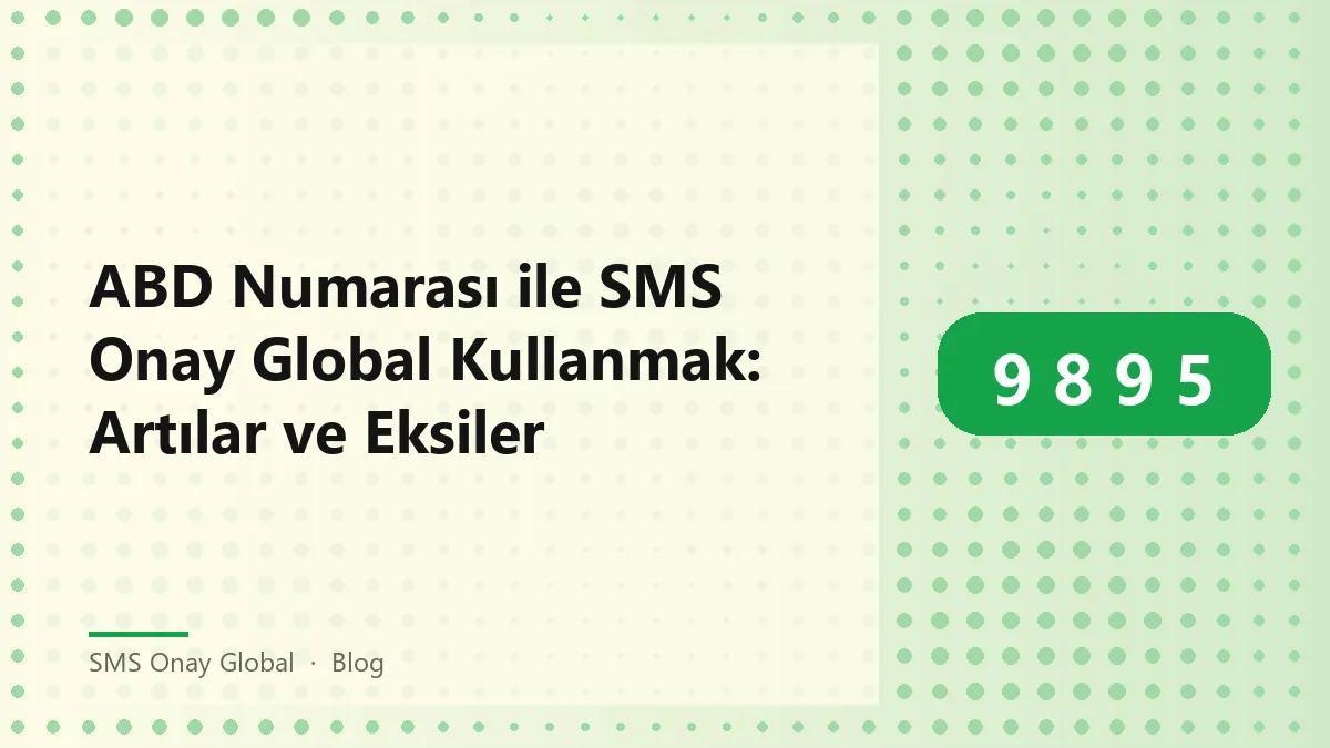 SMS Onay Global ile ABD Numarası Kullanımının Avantajları
