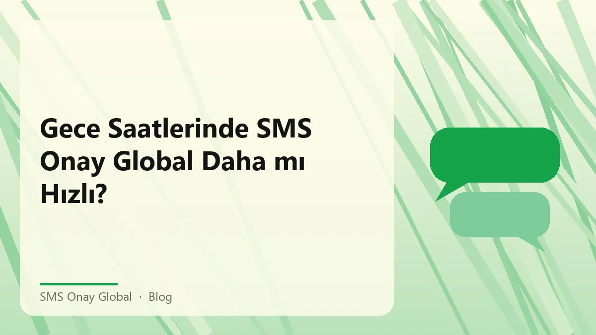 SMS Onay Global ile gece saatlerinde hızlı onay süreci