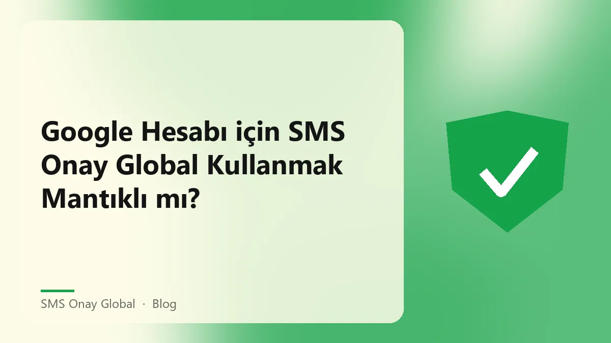 SMS Onay Global ile Google Hesabı doğrulama süreci hakkında bilgi.