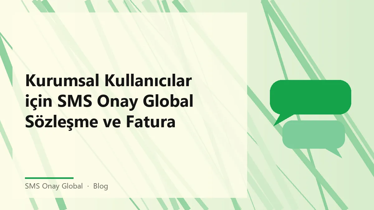Kurumsal kullanıcılar için SMS Onay Global ile sözleşme ve fatura yönetimi