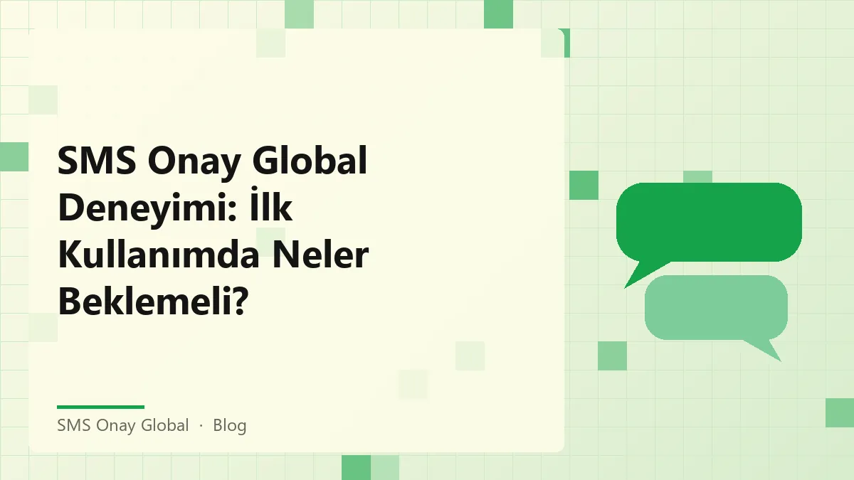 SMS Onay Global ile ilk kullanım deneyimi ve beklentiler