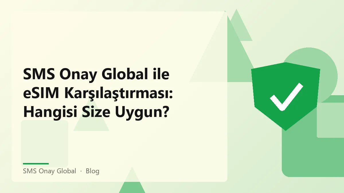 SMS Onay Global ile eSIM karşılaştırması hakkında bilgi