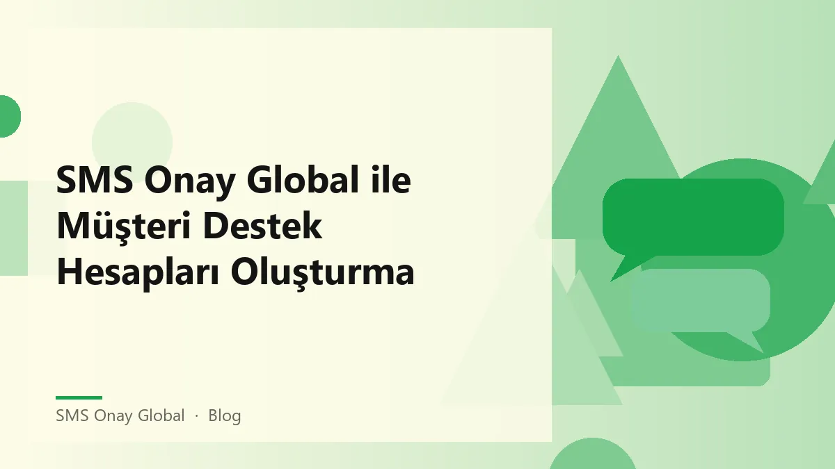 SMS Onay Global ile yapılan müşteri destek hesapları