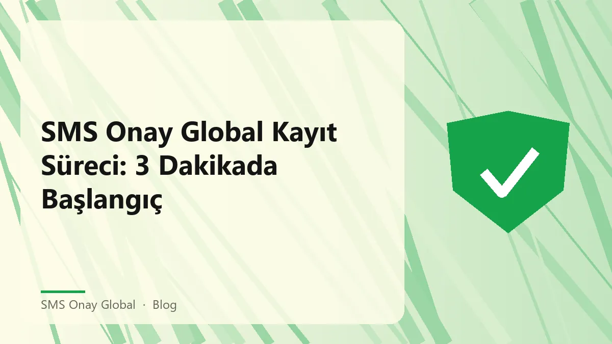 SMS Onay Global ile kayıt süreci ve ilk numara alımı