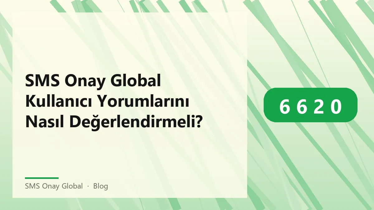SMS Onay Global kullanıcı yorumları ve güvenilirliği hakkında bilgi