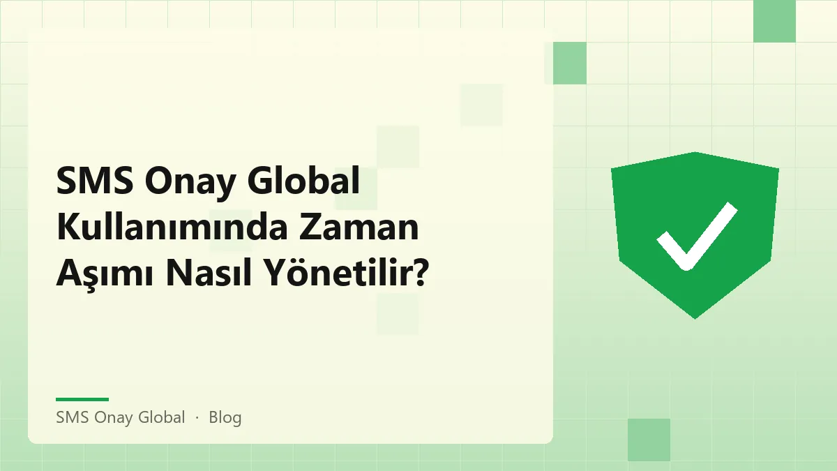 SMS Onay Global kullanımında zaman aşımını yönetme yolları