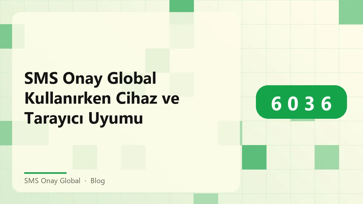 SMS Onay Global ile uyumlu tarayıcı ve cihazların görseli