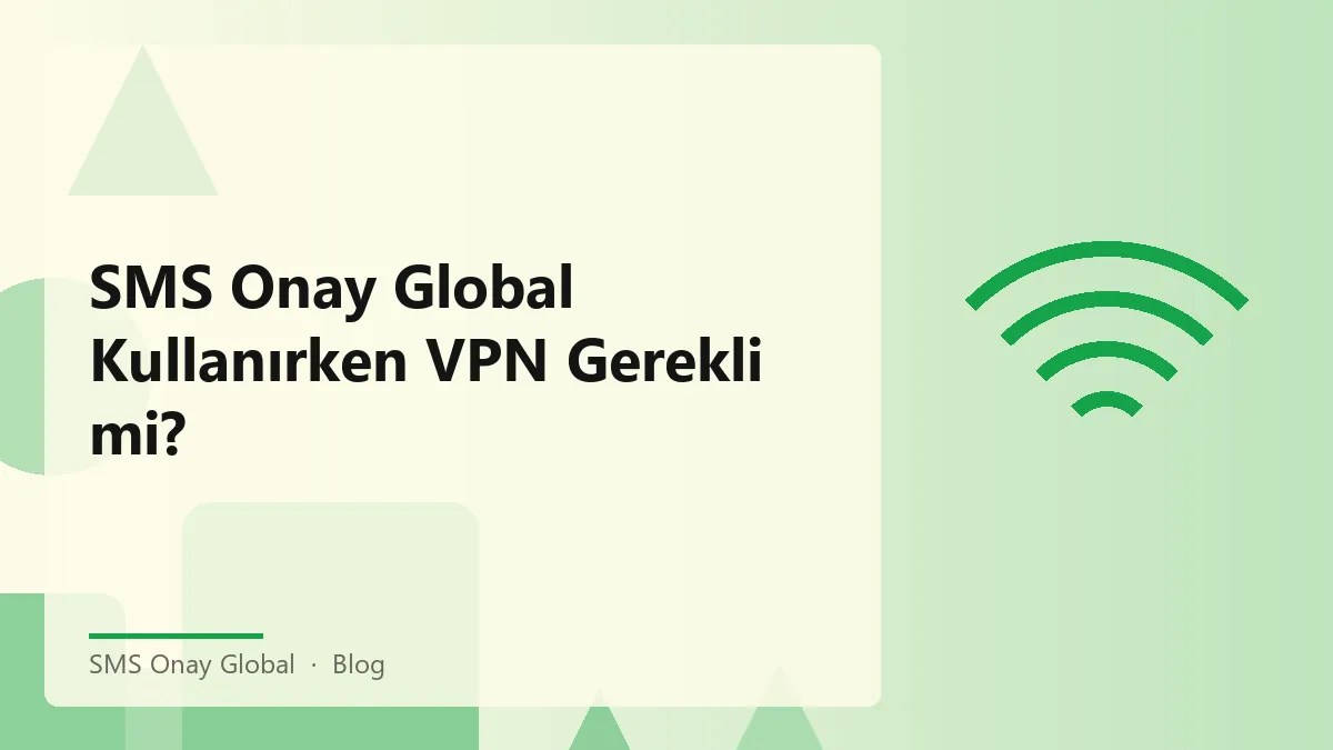 SMS Onay Global hizmeti için VPN kullanımı hakkında bilgi