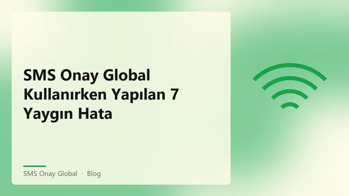 SMS Onay Global hizmeti ile ilgili yaygın hatalar hakkında bilgi