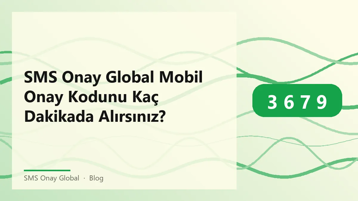 SMS Onay Global ile mobil onay kodu alım süresi