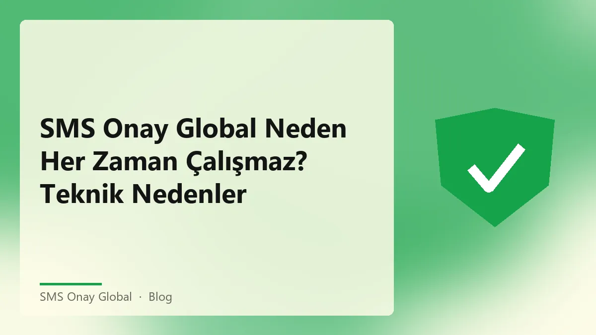 SMS Onay Global hizmeti ve teknik nedenler