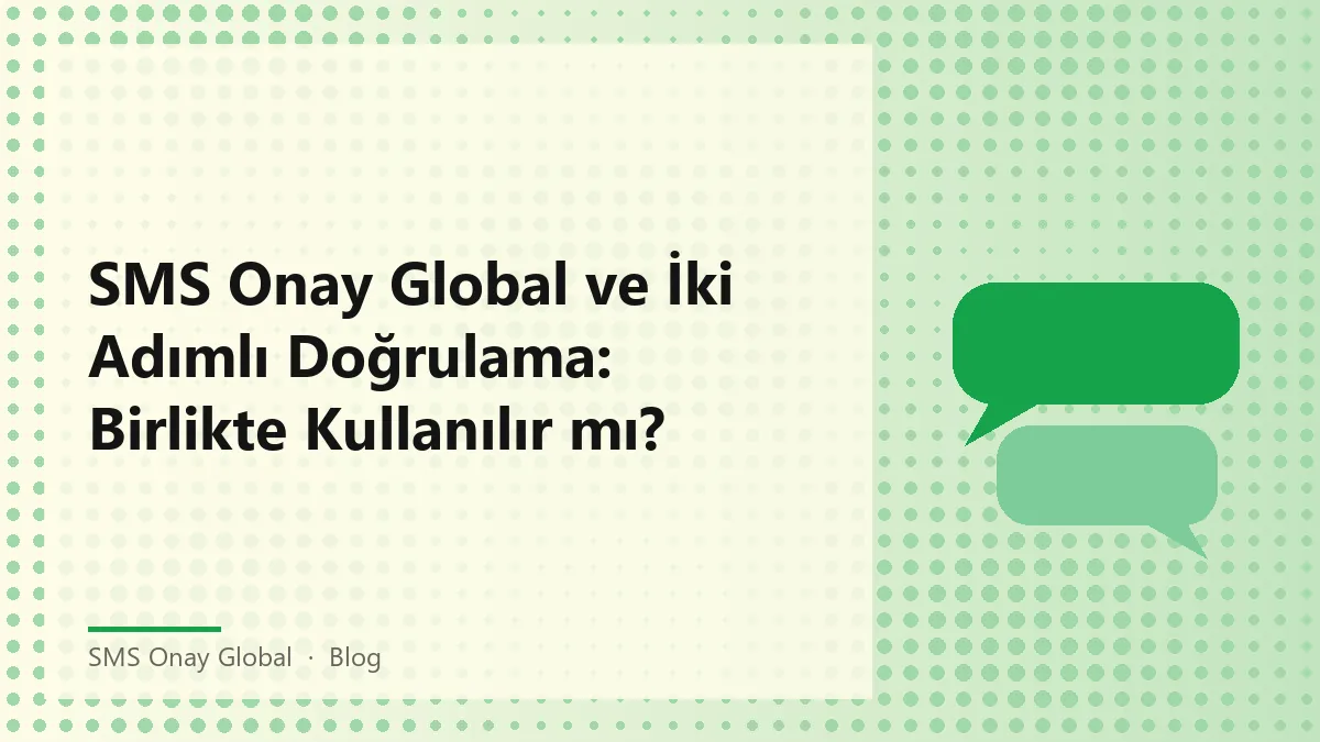 SMS Onay Global kullanarak iki adımlı doğrulama güvenliği artırın.