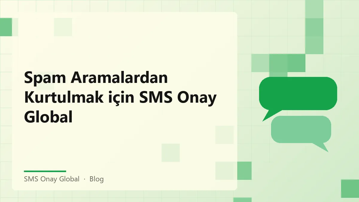 SMS Onay Global ile spam aramalardan kurtulmanın yolları