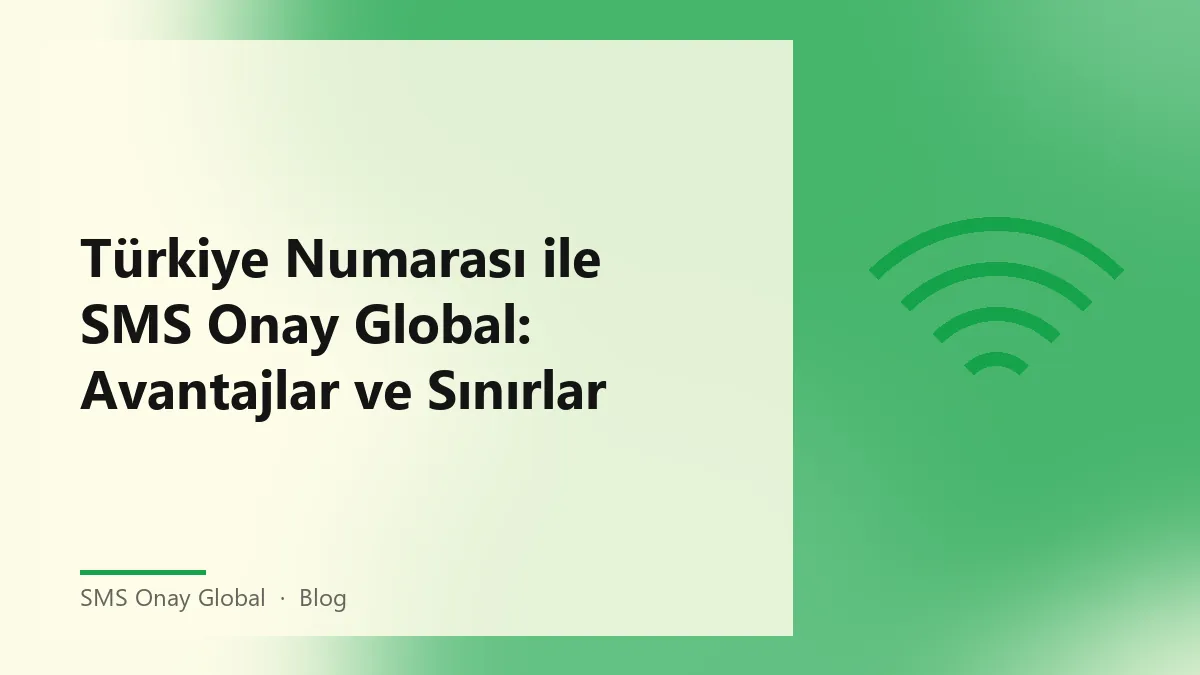 SMS Onay Global ile Türkiye numarası kullanmanın avantajları